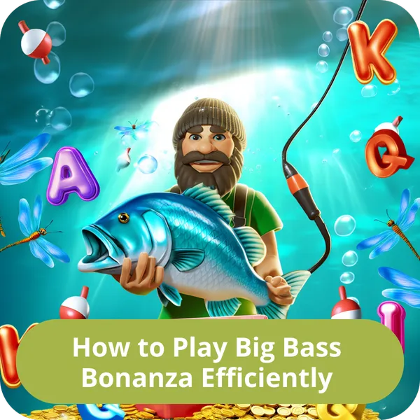 How to Play Big Bass Bonanza Efficiently